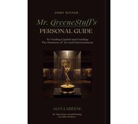 Mr. GreeneStuff's Personal Guide to Finding Capital and Funding: The Business of Art and Entertainment