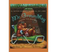 Mr. Groundhog Wants The Day Off/El Señor Marmota Quiere El Día Libre: Bilingual Edition