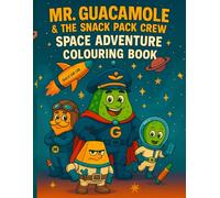 Mr. Guacamole & The Snack Pack Crew: Space Adventure Colouring Book: A Fun Food-Themed Colouring Journey Through Space for Kids Ages 4-8 (Mr Guacamole and the Snack Pack Crew)