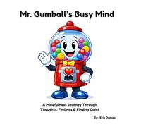 Mr. Gumball's Busy Mind: A Mindfulness Journey Through Thoughts, Feelings & Finding Quiet