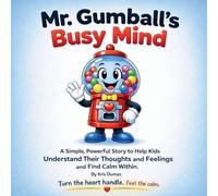 Mr. Gumball's Busy Mind: A Simple, Powerful Story to Help Kids Understand Their Thought and Feelings and Find Calm Within.