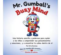 Mr. Gumball's Busy Mind: Una historia sencilla y poderosa para ayudar a los niños a comprender sus pensamientos y emociones, y a encontrar la calma dentor de sí.