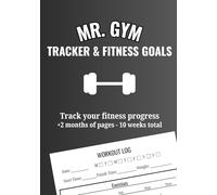 Mr. GYM Tracker and Fitness Goals: Track Your Fitness Progress! | +2 Months of pages - 10 Weeks Total | Easy-to-fill Workout Log and Weekly Metrics | ... | Motivational Quotes to Keep You Going!