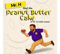 Mr. H and the Peanut Butter Cake: A Mr. H Little Lesson (The Mr. H Series)