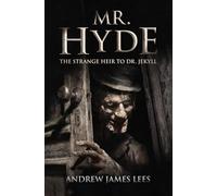 Mr. Hyde: The Strange Heir to Dr. Jekyll