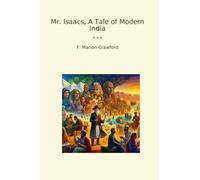 Mr. Isaacs, A Tale of Modern India (Classic Books)