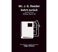 Mr. J. G. Reeder kehrt zurück: Zwei klassische Kriminalromane in einem Band, modern neu übersetzt nach Edgar Wallace