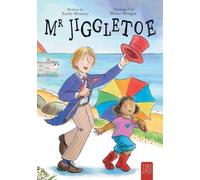 Mr Jiggletoe: A Colourful Story of Dance, Magic and Hope for Ages 5 to 7