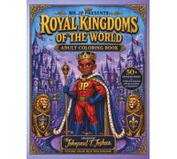 Mr. JP Presents: Royal Kingdoms of the World Adult Coloring Book: Intricate Designs for Relaxation, Creativity, and Global Exploration (MR. JP's Adult Coloring Adventures.)