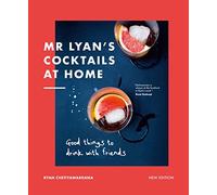 Mr Lyan’s Cocktails at Home: Good Things to Drink with Friends