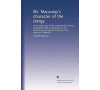 Mr. Macaulay's character of the clergy in the latter part of the seventeenth century, considered. With an appendix on his character of the gentry, as given in his History of England (1849)