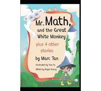 Mr. Math and the Great White Monkey and 4 Other Stories: A young kid encounters curious, always hungry monsters and defeats them with math.