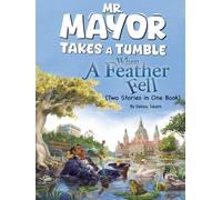 Mr. Mayor Takes a Tumble & When a Feather Fell (Two Stories in One Book)