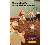 Mr. Michael's Music Maker Manual: A Parents' Guide to Growing Creative Children