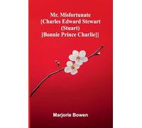 Mr. Misfortunate; {Charles Edward Stewart (Stuart) [Bonnie Prince Charlie]}
