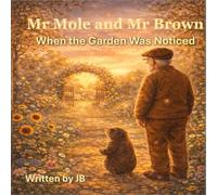Mr Mole and Mr Brown: When the Garden Was Noticed