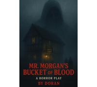 Mr Morgan's Bucket of Blood: A Horror Play