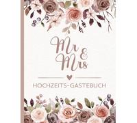 Mr. & Mrs. Hochzeits-Gästebuch: Nachrichten zur Hochzeitsfeier. Erinnerungen für Braut und Bräutigam. Florales Rosendesign.
