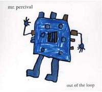 Mr Percival - Out Of The Loop (Aust Excl)