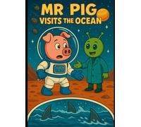 Mr Pig Visits The Ocean (Mr Pig's Amazing Adventures)