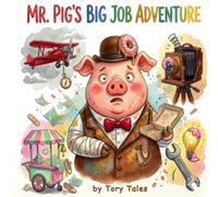 Mr. Pig's Big Job Adventure: A Rhyming Children's Book About Jobs and Careers: Explore 30+ Fun Professions Through Silly Rhymes and Adventures