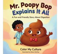 Mr. Poopy Bop Explains It All: A Fun and Friendly Story About Digestion