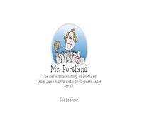 Mr. Portland: The Definitive History of Portland From June 9, 1995 until 10 1/2 years later or so