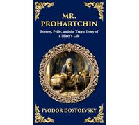 Mr. Prohartchin: Poverty, Pride, and the Tragic Irony of a Miser's Life (Deluxe Hardbound Edition): 238 (Library of Alexandria)