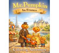Mr. Pumpkin Adventures in France: A Cozy Travel Coloring Book for Kids Ages 4-10