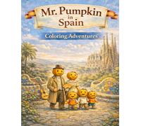 Mr. Pumpkin Adventures in Spain: A Gentle Travel Coloring Book for Kids Ages 4-7 | Relaxing Coloring Pages, Easy Activities & Family Adventures (Mr. Pumpkin Adventures in Europe)