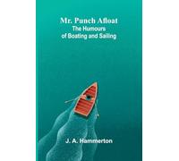 Mr. Punch Afloat: The Humours of Boating and Sailing