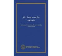 Mr. Punch on the warpath: humours of the army, the navy and the reserve forces