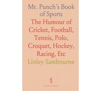 Mr. Punch's Book of Sports: The Humour of Cricket, Football, Tennis, Polo, Croquet, Hockey, Racing, Etc