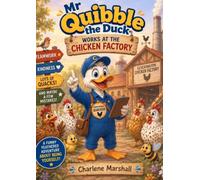 Mr Quibble the Duck Works at the Chicken Factory: A Funny Feather filled adventure for little readers