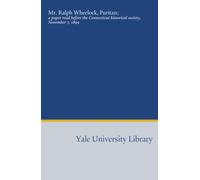 Mr. Ralph Wheelock, Puritan;: a paper read before the Connecticut historical society, November 7, 1899