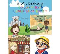 Mr. Richard Colour-In Book Compilation Book 1: Princess Mia and the Unhappy Dragon, Luca and the Gondolia Cat, Lina and the Grumpy Gnome