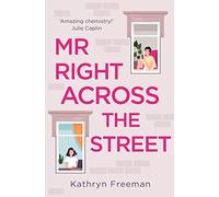 MR RIGHT ACROSS THE STREET: The perfect escape and the most feel good romantic comedy of the year!: Book 4 (The Kathryn Freeman Romcom Collection)