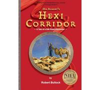 Mr. Robert¿s Hexi Corridor: A Tale of a Silk Road Encounter (Enlarged Edition)