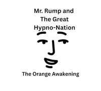 Mr. Rump and the Great Hypno-Nation: The Orange Awakening