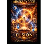 Mr Scary Code Book of Secrets Through Science: Fusion
