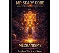 Mr Scary Code Book of Secrets Through Science: Mechanisms
