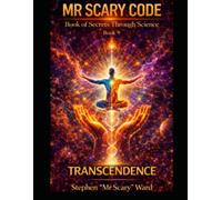 Mr Scary Code Book of Secrets Through Science: TRANSCENDANCE
