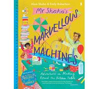 Mr Shaha’s Marvellous Machines: adventures in making round the kitchen table