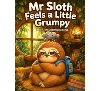Mr Sloth Feels a Little Grumpy Book 4 Emotional Regulation, Feelings and Coping Skills for Kids: Learning Calming Anger, Safe Expression, Breathing (Emotional Regulation Stories for Kids)