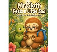 Mr Sloth Feels a Little Sad Book 8: helping kids deal with emotions with calming activities (The World of Mr Sloth™)
