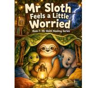 Mr Sloth Feels a Little Worried Book 7: a kids book about worrying, reducing anxiety and fear (The World of Mr Sloth™ - Emotion Regulation for Kids)