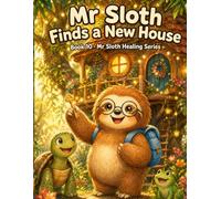 Mr Sloth Finds a New House Book 10: Helping Children Navigate Moving, Change and New Beginnings (emotion regulation for kids)