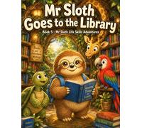 Mr Sloth Goes To The Library: Life Skills for Kids picture story book for kids 2-5 (The World of Mr Sloth™ Mr Sloth Learns Life Skills)