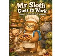 Mr Sloth Goes to Work: Life Skills for Kids picture story book for kids 2-5 (The World of Mr Sloth™ - Life Skills for Kids Activities)