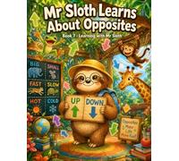 Mr Sloth Learns About Opposites: early learning children books (The World of Mr Sloth™ - Early Learning Children Books)